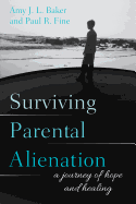 Surviving Parental Alienation: A Journey of Hope and Healing