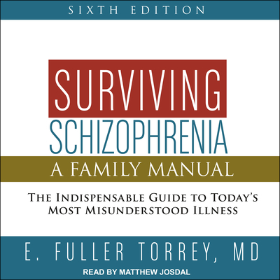 Surviving Schizophrenia, 6th Edition: A Family Manual - Torrey, E Fuller, and Josdal, Matthew (Narrator)