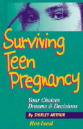 Surviving Teen Pregnancy: Your Choices, Dreams, and Decisions