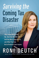 Surviving the Coming Tax Disaster: Why Taxes Are Going Up, How the IRS Will Be Getting More Aggressive, and What You Can Do to Preserve Your Assets