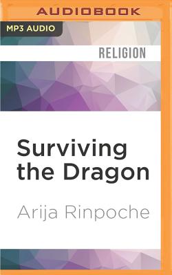 Surviving the Dragon: A Tibetan Lama's Account of 40 Years Under Chinese Rule - Rinpoche, Arija, and Ashby, Mark (Read by)