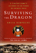 Surviving the Dragon: A Tibetan Lama's Account of 40 Years Under Chinese Rule