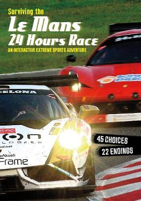 Surviving the Le Mans 24 Hours Race: An Interactive Extreme Sports Adventure - Hoena, Blake