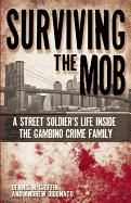 Surviving the Mob: A Street Soldier's Life Inside the Gambino Crime Family