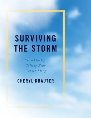 Surviving the Storm: A Workbook for Telling Your Cancer Story - Krauter, Cheryl