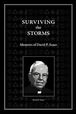 Surviving the Storms: Memoirs of David P. Scaer - Scaer, David P