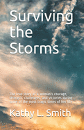 Surviving the Storms: The true story of a woman's courage, strength, challenges, and victories during some of the most tragic times of her life