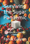 Surviving the Sugar Pandemic: Strategies for a Healthier Lifestyle