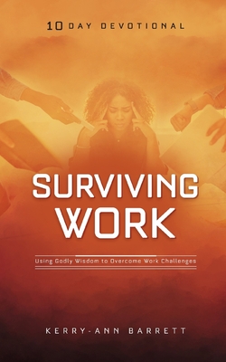 Surviving Work: Using Godly Wisdom to Overcome Work Challenges - Barrett, Kerry-Ann