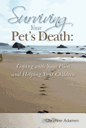 Surviving Your Pet's Death: Coping with Your Pain and Helping Your Children