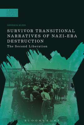 Survivor Transitional Narratives of Nazi-Era Destruction: The Second Liberation - Klein, Dennis B, and Jackson, Paul (Editor), and Crstocea, Raul (Editor)