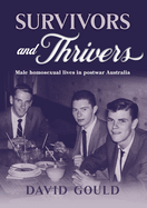 Survivors and Thrivers: Male Homosexual Lives in Postwar Australia