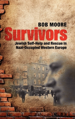 Survivors: Jewish Self-Help and Rescue in Nazi-Occupied Western Europe - Moore, Bob