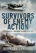 Survivors of Enemy Action: Experiences of Merchant Seamen, 1939 1945
