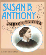 Susan B. Anthony: Daring to Vote - Parker, Barbara Keevil, and Parker, Marilyn