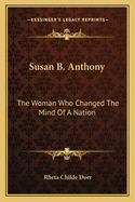 Susan B. Anthony: The Woman Who Changed the Mind of a Nation