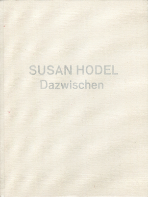 Susan Hodel: Dazwischen - Hodel, Susan, and Vogele, Christoph (Text by), and Bieder, Patricia (Text by)
