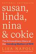 Susan, Linda, Nina & Cokie: The Extraordinary Story of the Founding Mothers of NPR