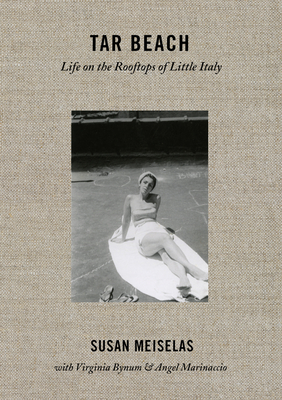 Susan Meiselas: Tar Beach: Life on the Rooftops of Little Italy 1940-1970 - Meiselas, Susan