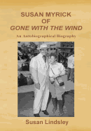Susan Myrick of Gone with the Wind: An Autobiographical Biography
