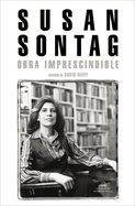 Susan Sontag: Obra Imprescindible / Susan Sontag: Essential Works: Edicin de David Rieff