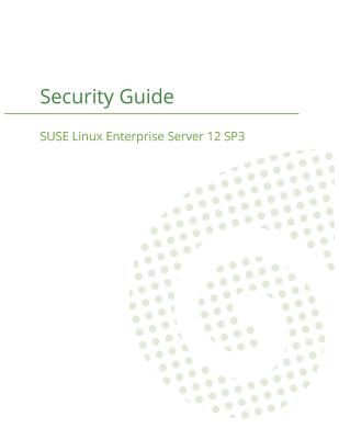 SUSE Linux Enterprise Server 12 - Security Guide - Suse LLC