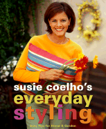 Susie Coelho's Everyday Styling: Easy Tips for Home, Garden and Entertaining