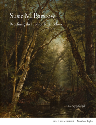 Susie M. Barstow: Redefining the Hudson River School - Siegel, Nancy