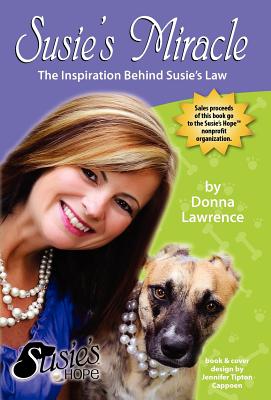 Susie's Miracle the Inspiration Behind Susie's Law - Lawrence, Donna, and Cappoen, Jennifer Tipton (Designer)