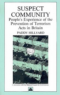 Suspect Community: People's Experience of the Prevention of Terrorism Acts in Britain - Hillyard, Paddy