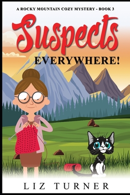 Suspects Everywhere!: A Rocky Mountain Cozy Mystery - Book 3 - Turner, Liz