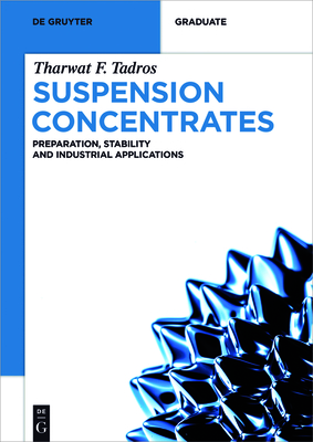 Suspension Concentrates: Preparation, Stability and Industrial Applications - Tadros, Tharwat F