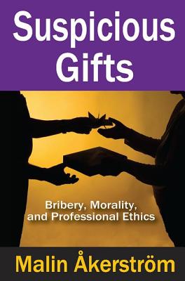 Suspicious Gifts: Bribery, Morality, and Professional Ethics - Akerstrom, Malin