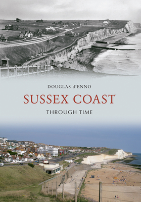 Sussex Coast Through Time - d'Enno, Douglas