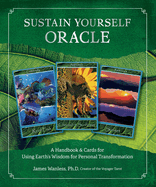 Sustain Yourself Oracle: a Handbook and Cards for Using Earth? S Wisdom for Personal Transformation