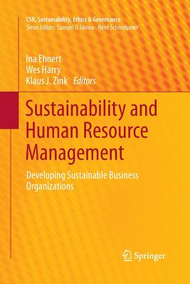 Sustainability and Human Resource Management: Developing Sustainable Business Organizations - Ehnert, Ina (Editor), and Harry, Wes (Editor), and Zink, Klaus J (Editor)