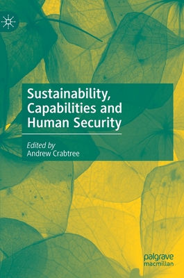 Sustainability, Capabilities and Human Security - Crabtree, Andrew (Editor)