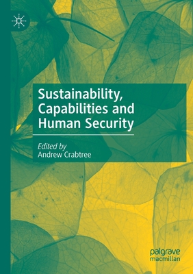 Sustainability, Capabilities and Human Security - Crabtree, Andrew (Editor)