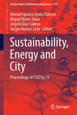 Sustainability, Energy and City: Proceedings of CSECity'21 - Chauvin, Manuel Ignacio Ayala (Editor), and Botto-Tobar, Miguel (Editor), and Daz Cadena, Angela (Editor)