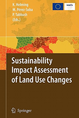 Sustainability Impact Assessment of Land Use Changes - Helming, Katharina (Editor), and Prez-Soba, Marta (Editor), and Tabbush, Paul (Editor)