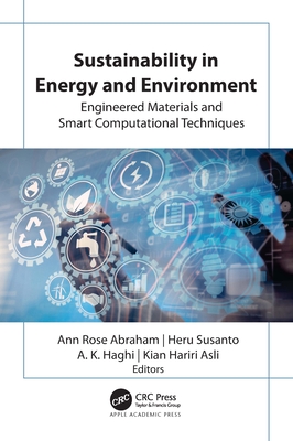 Sustainability in Energy and Environment: Engineered Materials and Smart Computational Techniques - Abraham, Ann Rose (Editor), and Susanto, Heru (Editor), and Haghi, A K (Editor)
