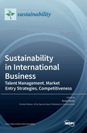 Sustainability in International Business: Talent Management, Market Entry Strategies, Competitiveness