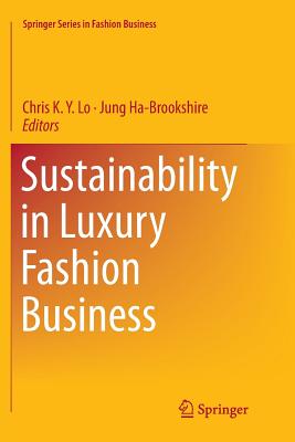 Sustainability in Luxury Fashion Business - Lo, Chris K y (Editor), and Ha-Brookshire, Jung (Editor)