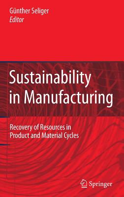 Sustainability in Manufacturing: Recovery of Resources in Product and Material Cycles - Seliger, Gnther (Editor)