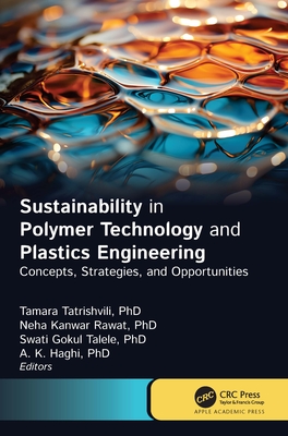 Sustainability in Polymer Technology and Plastic Engineering: Concepts, Strategies, and Opportunities - Tatrishvili, Tamara (Editor), and Rawat, Neha Kanwar (Editor), and Talele, Swati Gokul (Editor)