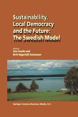 Sustainability, Local Democracy and the Future: The Swedish Model - Svedin, U (Editor), and Aniansson, Britt Hgerhll (Editor)