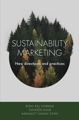 Sustainability Marketing: New Directions and Practices - Sharma, Rishi Raj, and Kaur, Tanveer, and Singh Syan, Amanjot