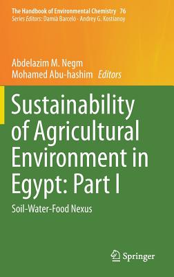 Sustainability of Agricultural Environment in Egypt: Part I: Soil-Water-Food Nexus - Negm, Abdelazim M (Editor), and Abuhashim, Mohamed (Editor)