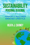 Sustainability: PERSONAL TO GLOBAL: Toward A Healthier Enriched Lifestyle