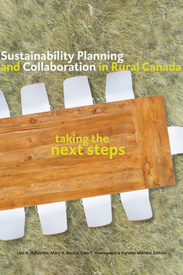 Sustainability Planning and Collaboration in Rural Canada: Taking the Next Steps - Hallstrm, Lars K (Editor), and Beckie, Mary A (Editor), and Hvenegaard, Glen T (Editor)